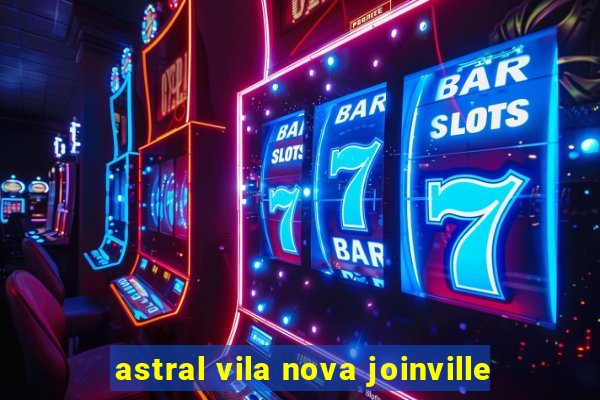 astral vila nova joinville